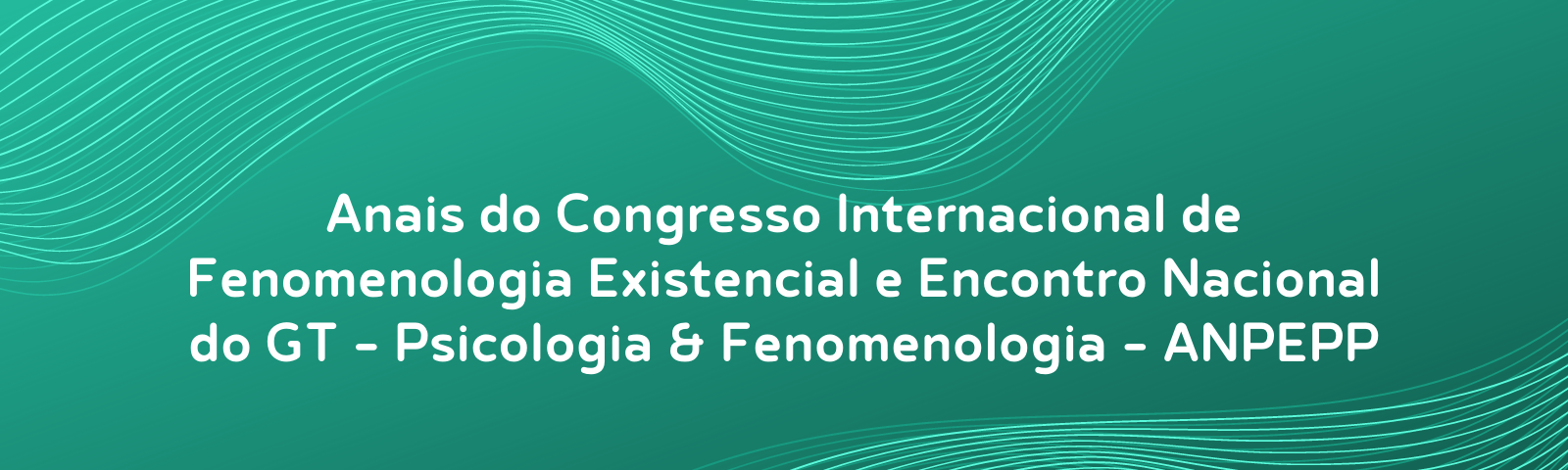Anais do Congresso Internacional de Fenomenologia Existencial e Encontro Nacional do GT Psicologia & Fenomenologia - ANPEPP